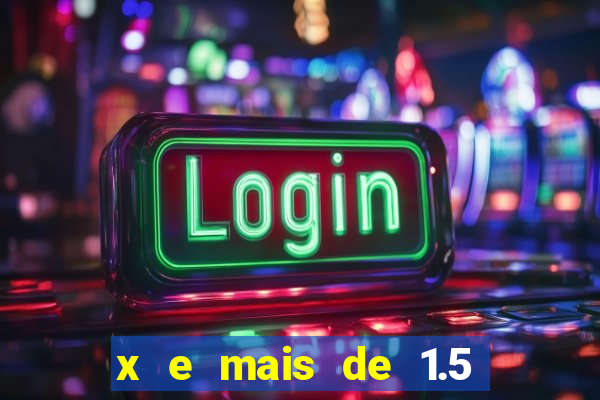 x e mais de 1.5 betano o que significa